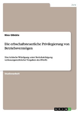 Die erbschaftsteuerliche Privilegierung von Betriebsvermögen