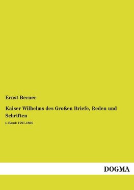 Kaiser Wilhelms des Großen Briefe, Reden und Schriften