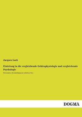 Einleitung in die vergleichende Gehirnphysiologie und vergleichende Psychologie