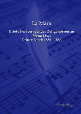 Briefe hervorragender Zeitgenossen an Franz Liszt