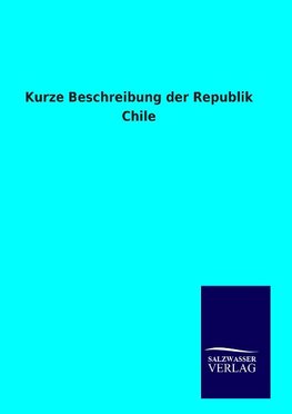 Kurze Beschreibung der Republik Chile