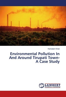 Environmental Pollution In And Around Tirupati Town- A Case Study