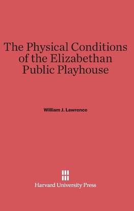 The Physical Conditions of the Elizabethan Public Playhouse