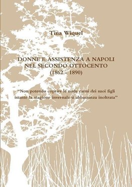 Donne E Assistenza a Napoli Nel Secondo Ottocento (1862 - 1890) Non Potendo Coprire Le Nude Carni Dei Suoi Figli Istante La Stagione Invernale Si Abb