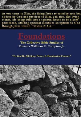 Foundations the Collective Bible Studies of Minister Willman E. Compton Jr.