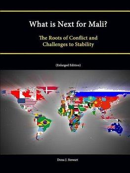 What Is Next for Mali? the Roots of Conflict and Challenges to Stability (Enlarged Edition)