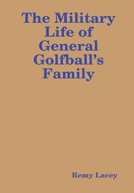 The Military Life of General Golfball's Family