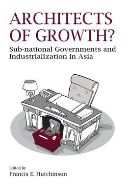 Architects of Growth? Sub-National Governments and Industrialization in Asia