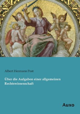 Über die Aufgaben einer allgemeinen Rechtswissenschaft