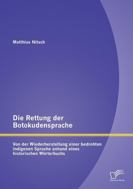 Die Rettung der Botokudensprache: Von der Wiederherstellung einer bedrohten indigenen Sprache anhand eines historischen Wörterbuchs