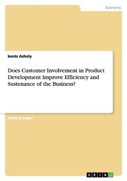 Does Customer Involvement in Product Development Improve Efficiency and Sustenance of the Business?