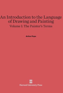 An Introduction to the Language of Drawing and Painting, Volume I, The Painter's Terms