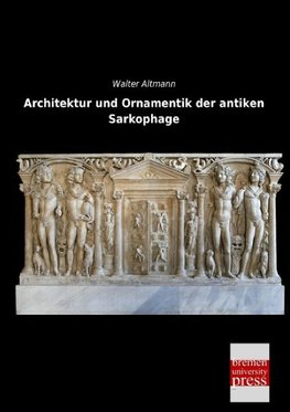 Architektur und Ornamentik der antiken Sarkophage