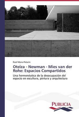 Oteiza - Newman - Mies van der Rohe: Espacios Compartidos