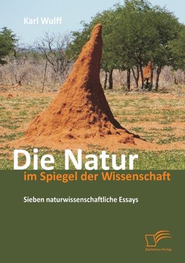 Die Natur im Spiegel der Wissenschaft: Sieben naturwissenschaftliche Essays