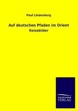 Auf deutschen Pfaden im Orient