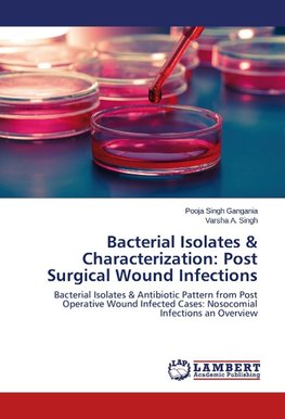 Bacterial Isolates & Characterization: Post Surgical Wound Infections