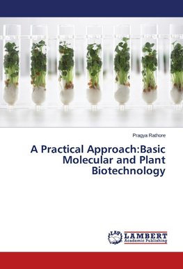 A Practical Approach:Basic Molecular and Plant Biotechnology