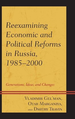 Reexamining Economic and Political Reforms in Russia, 1985 2000