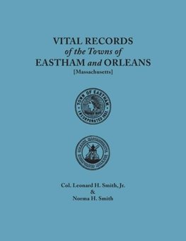 Vital Records of the Towns of Eastham and Orleans. An authorized facsimile reproduction of records published serially 1901-1935 in "The Mayflower Descendant." With an added index of persons