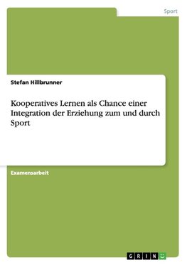 Kooperatives Lernen als Chance einer Integration der Erziehung zum und durch Sport