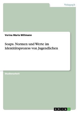 Soaps. Normen und Werte im Identitätsprozess von Jugendlichen