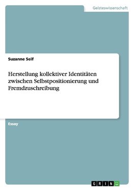 Herstellung kollektiver Identitäten zwischen Selbstpositionierung und Fremdzuschreibung