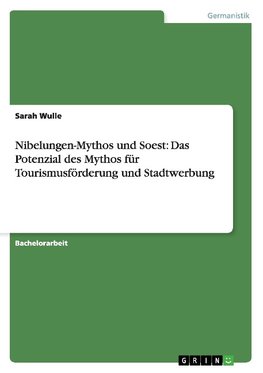 Nibelungen-Mythos und Soest: Das Potenzial des Mythos für Tourismusförderung und Stadtwerbung