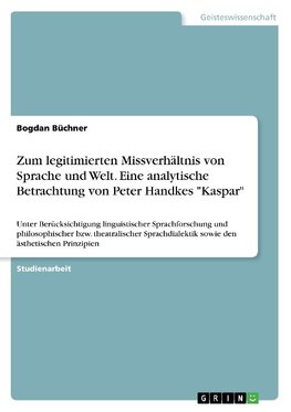 Zum legitimierten Missverhältnis von Sprache und Welt. Eine analytische Betrachtung von Peter Handkes "Kaspar"