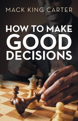 How to Make Good Decisions