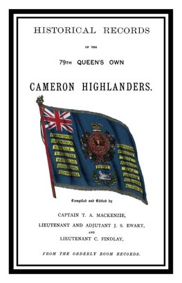 Historical Records of the Queen's Own Cameron Highlanders 1793 - 1885