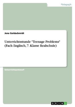 Unterrichtsstunde "Teenage Problems" (Fach Englisch, 7. Klasse Realschule)