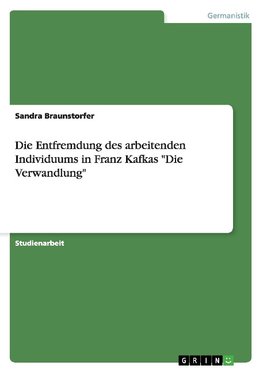 Die Entfremdung des arbeitenden Individuums in Franz Kafkas "Die Verwandlung"