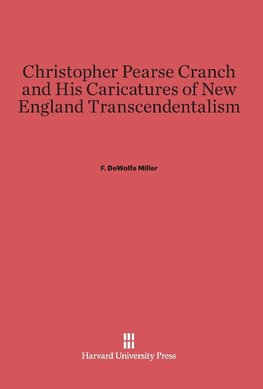 Christopher Pearse Cranch and His Caricatures of New England Transcendentalism