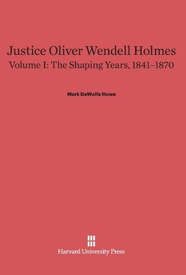 Justice Oliver Wendell Holmes, Volume I, The Shaping Years, 1841-1870