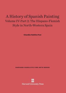 A History of Spanish Painting, Volume IV-Part 2, The Hispano-Flemish Style in North-Western Spain