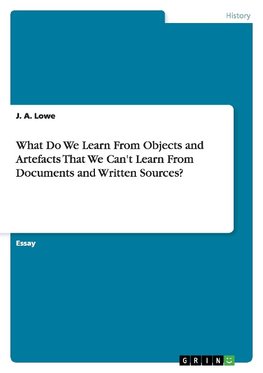 What Do We Learn From Objects and Artefacts That We Can't Learn From Documents and Written Sources?