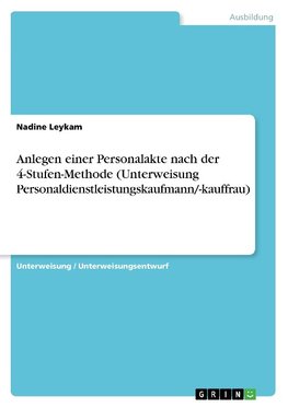 Anlegen einer Personalakte nach der 4-Stufen-Methode (Unterweisung Personaldienstleistungskaufmann/-kauffrau)