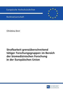 Strafbarkeit grenzüberschreitend tätiger Forschungsgruppen im Bereich der biomedizinischen Forschung in der Europäischen Union