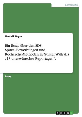 Ein Essay über den SDS, Spitzel-Bewerbungen und Recherche-Methoden in Günter Wallraffs "13 unerwünschte Reportagen".