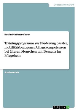 Trainingsprogramm zur Förderung basaler, mobilitätsbezogener Alltagskompetenzen bei älteren Menschen mit Demenz im Pflegeheim