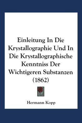 Einleitung in die Krystallographie und in die Krystallographische Kenntniss der Wichtigeren Substanzen