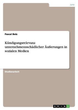 Kündigungsrelevanz unternehmensschädlicher Äußerungen in sozialen Medien