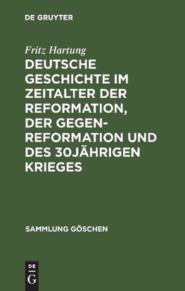 Deutsche Geschichte im Zeitalter der Reformation, der Gegenreformation und des 30jährigen Krieges