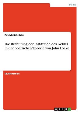 Die Bedeutung der Institution des Geldes in der politischen Theorie von John Locke