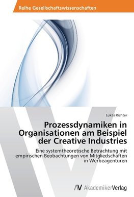 Prozessdynamiken in Organisationen am Beispiel der Creative Industries