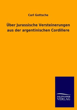 Über Jurassische Versteinerungen aus der argentinischen Cordillere