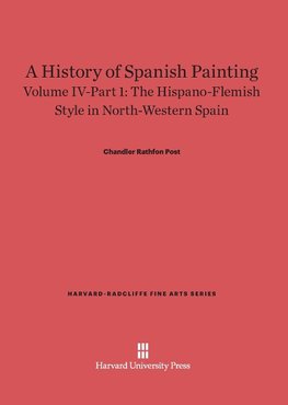 A History of Spanish Painting, Volume IV-Part 1, The Hispano-Flemish Style in North-Western Spain