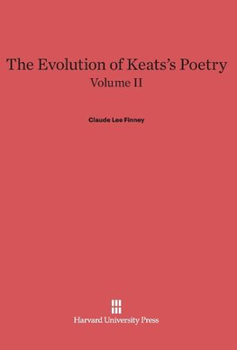 The Evolution of Keats's Poetry, Volume II, The Evolution of Keats's Poetry Volume II