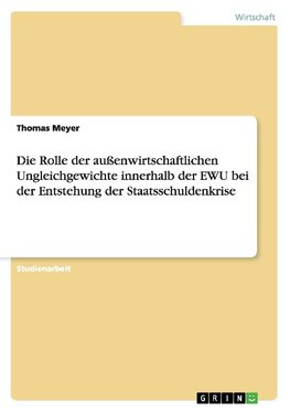 Die Rolle der außenwirtschaftlichen Ungleichgewichte innerhalb der EWU bei der Entstehung der Staatsschuldenkrise